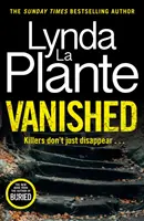 Vanished - El nuevo thriller para 2022 de la escritora de novelas policíacas superventas Lynda La Plante. - Vanished - The brand new 2022 thriller from the bestselling crime writer, Lynda La Plante