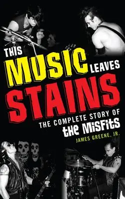 This Music Leaves Stains: La historia completa de los Misfits - This Music Leaves Stains: The Complete Story of the Misfits
