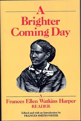Un Día Más Brillante: Una lectura de Frances Ellen Watkins Harper - A Brighter Coming Day: A Frances Ellen Watkins Harper Reader