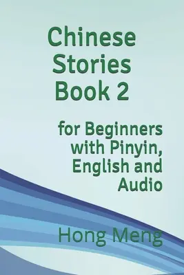 Cuentos chinos Libro 2: para principiantes con pinyin, inglés y audio - Chinese Stories Book 2: for Beginners with Pinyin, English and Audio