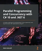 Parallel Programming and Concurrency with C# 10 and .NET 6: Un enfoque moderno para crear aplicaciones .NET más rápidas, con mayor capacidad de respuesta y asíncronas. - Parallel Programming and Concurrency with C# 10 and .NET 6: A modern approach to building faster, more responsive, and asynchronous .NET applications