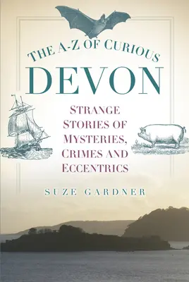 La A-Z del curioso Devon - The A-Z of Curious Devon