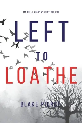 Left to Loathe (Un misterio de Adele Sharp - Libro 14) - Left to Loathe (An Adele Sharp Mystery-Book Fourteen)