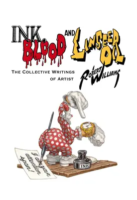 Tinta, sangre y aceite de linaza: Escritos colectivos del artista Robert Williams - Ink, Blood, and Linseed Oil: The Collective Writings of Artist Robert Williams