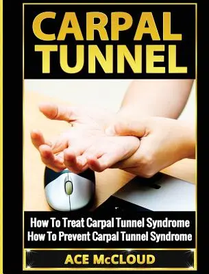 Túnel Carpiano: Cómo tratar el síndrome del túnel carpiano: Cómo prevenir el síndrome del túnel carpiano - Carpal Tunnel: How To Treat Carpal Tunnel Syndrome: How To Prevent Carpal Tunnel Syndrome