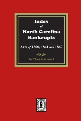 Índice de quiebras de Carolina del Norte, Leyes de 1800, 1841 y 1867 - Index to North Carolina Bankrupts, Acts of 1800, 1841, and 1867