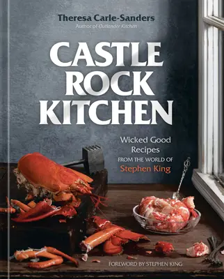 Castle Rock Kitchen: Wicked Good Recipes from the World of Stephen King [Un libro de cocina]. - Castle Rock Kitchen: Wicked Good Recipes from the World of Stephen King [A Cookbook]