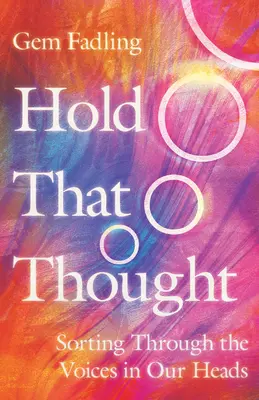 Detén ese pensamiento: Una vida sin prisas: siguiendo los ritmos de trabajo y descanso de Jesús - Hold That Thought: Sorting Through the Voices in Our Heads