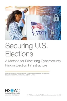 Securing U.S. Elections: Un método para priorizar los riesgos de ciberseguridad en la infraestructura electoral - Securing U.S. Elections: A Method for Prioritizing Cybersecurity Risk in Election Infrastructure