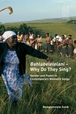 Bahlabelelelani - ¿Por qué cantan? Género y poder en las canciones de mujeres contemporáneas - Bahlabelelelani - Why Do They Sing?: Gender and Power in Contemporary Women's Songs