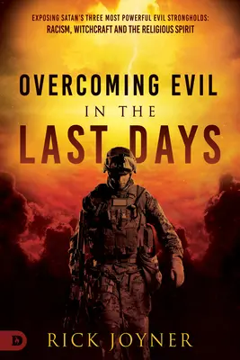 Venciendo el mal en los últimos días: Exponiendo las Tres Fortalezas Malignas Más Poderosas de Satanás: El racismo, la brujería y el espíritu religioso - Overcoming Evil in the Last Days: Exposing Satan's Three Most Powerful Evil Strongholds: Racism, Witchcraft, and the Religious Spirit