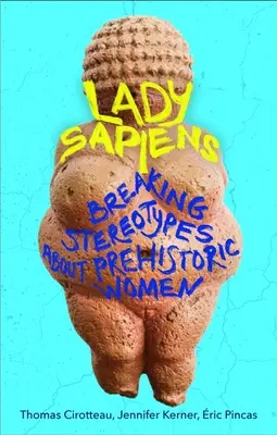 Lady Sapiens - Rompiendo estereotipos sobre las mujeres prehistóricas - Lady Sapiens - Breaking Stereotypes About Prehistoric Women