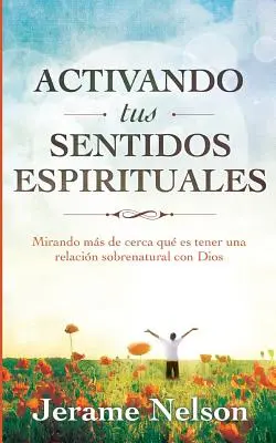 Activando Tus Sentidos Espirituales: Versión en Español - Activating Your Spiritual Senses: Spanish Version