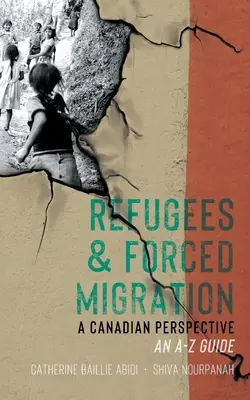 Refugiados y migración forzada: Una perspectiva canadiense: Guía de la A a la Z - Refugees & Forced Migration: A Canadian Perspective: An A-Z Guide