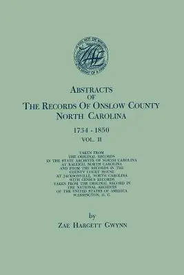 Resúmenes de los registros del condado de Onslow, Carolina del Norte, 1734-1850. en dos volúmenes. Volume II - Abstracts of the Records of Onslow County, North Carolina, 1734-1850. in Two Volumes. Volume II