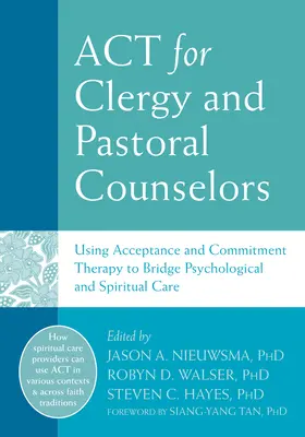 ACT para clérigos y consejeros pastorales: El uso de la Terapia de Aceptación y Compromiso como puente entre la atención psicológica y la espiritual - ACT for Clergy and Pastoral Counselors: Using Acceptance and Commitment Therapy to Bridge Psychological and Spiritual Care