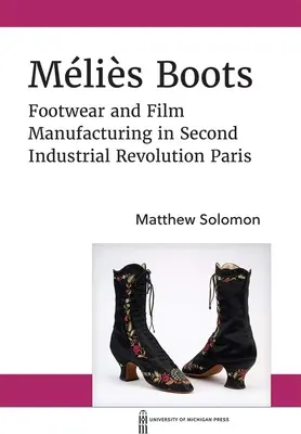 Botas Mlis: Fabricación de calzado y cine en el París de la Segunda Revolución Industrial - Mlis Boots: Footwear and Film Manufacturing in Second Industrial Revolution Paris