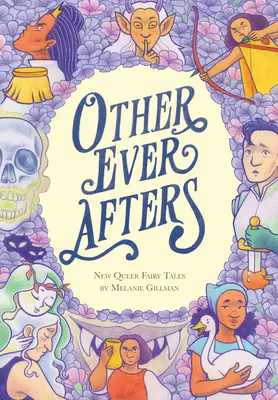 La otra vida: Nuevos cuentos de hadas queer - Other Ever Afters: New Queer Fairy Tales