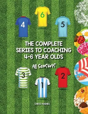 La serie completa para entrenar a niños de 4 a 6 años: Todas las estaciones - The Complete Series to Coaching 4-6 Year Olds: All Seasons