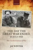 El día en que terminó la Gran Guerra, 24 de julio de 1923 - La civilización de la guerra - Day the Great War Ended, 24 July 1923 - The Civilianization of War