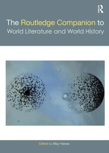 The Routledge Companion to World Literature and World History (El compañero Routledge de la literatura mundial y la historia mundial) - The Routledge Companion to World Literature and World History