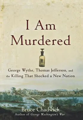 I Am Murdered: George Wythe, Thomas Jefferson y el asesinato que conmocionó a una nueva nación - I Am Murdered: George Wythe, Thomas Jefferson, and the Killing That Shocked a New Nation