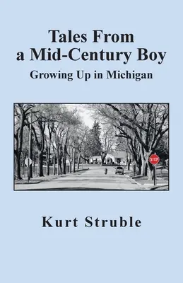 Cuentos de un chico de mediados de siglo: Crecer en Michigan - Tales From a Mid-Century Boy: Growing Up in Michigan