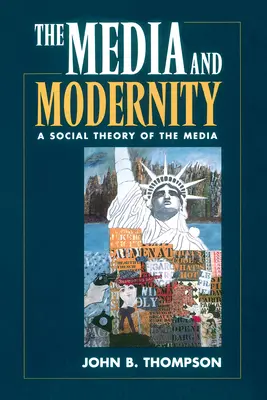 Los medios de comunicación y la modernidad: Una teoría social de los medios de comunicación - The Media and Modernity: A Social Theory of the Media