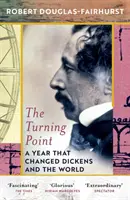 Punto de inflexión - Un año que cambió a Dickens y al mundo - Turning Point - A Year that Changed Dickens and the World