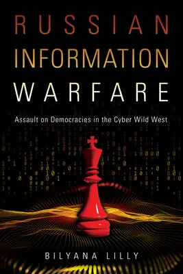 La guerra de la información rusa: Asalto a las democracias en el salvaje oeste cibernético - Russian Information Warfare: Assault on Democracies in the Cyber Wild West