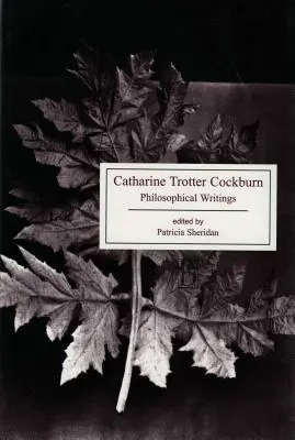 Catharine Trotter Cockburn: Escritos filosóficos - Catharine Trotter Cockburn: Philosophical Writings