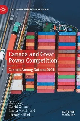 Canadá y la competencia entre grandes potencias: Canadá entre las naciones 2021 - Canada and Great Power Competition: Canada Among Nations 2021