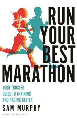 Corre tu mejor maratón: Su guía de confianza para entrenar y correr mejor - Run Your Best Marathon: Your Trusted Guide to Training and Racing Better