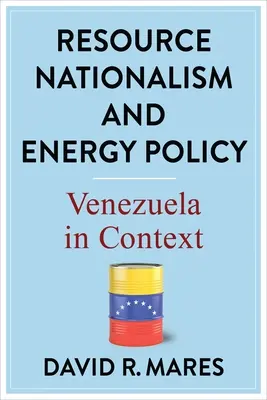 Nacionalismo de recursos y política energética: Venezuela en su contexto - Resource Nationalism and Energy Policy: Venezuela in Context