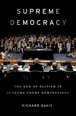 La democracia suprema: El fin del elitismo en los nombramientos para el Tribunal Supremo - Supreme Democracy: The End of Elitism in Supreme Court Nominations