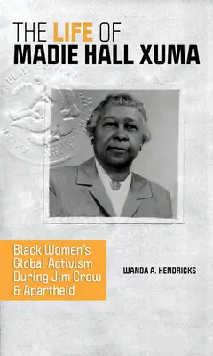 La vida de Madie Hall Xuma: el activismo global de las mujeres negras durante Jim Crow y el apartheid - The Life of Madie Hall Xuma: Black Women's Global Activism During Jim Crow and Apartheid