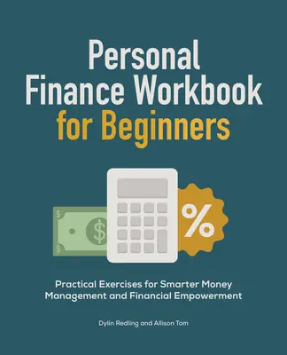 Libro de ejercicios de finanzas personales para principiantes: Ejercicios prácticos para una gestión más inteligente del dinero y la autonomía financiera - Personal Finance Workbook for Beginners: Practical Exercises for Smarter Money Management and Financial Empowerment