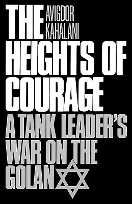 Las alturas del valor: La guerra de un líder de tanques en el Golán - The Heights of Courage: A Tank Leader's War on the Golan