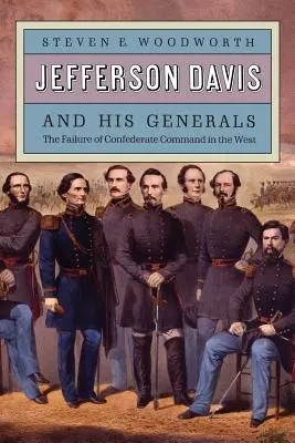 Jefferson Davis y sus generales: El fracaso del mando confederado en el Oeste - Jefferson Davis and His Generals: The Failure of Confederate Command in the West