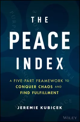 El Índice de la Paz: Un marco de cinco partes para conquistar el caos y encontrar la plenitud - The Peace Index: A Five-Part Framework to Conquer Chaos and Find Fulfillment