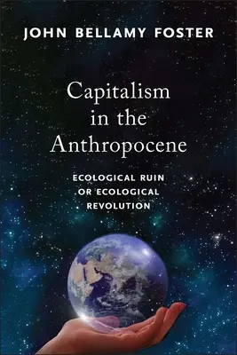 Capitalismo en el Antropoceno: Ruina ecológica o revolución ecológica - Capitalism in the Anthropocene: Ecological Ruin or Ecological Revolution