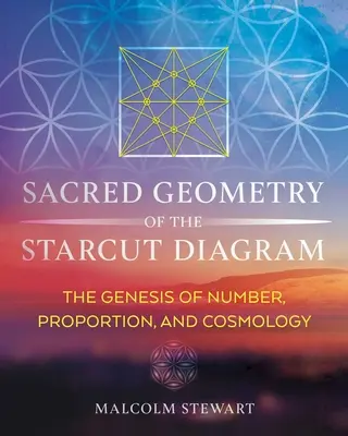 Geometría Sagrada del Diagrama Starcut: La génesis del número, la proporción y la cosmología - Sacred Geometry of the Starcut Diagram: The Genesis of Number, Proportion, and Cosmology