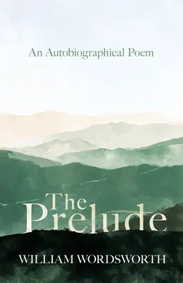 El Preludio - Un Poema Autobiográfico - The Prelude - An Autobiographical Poem