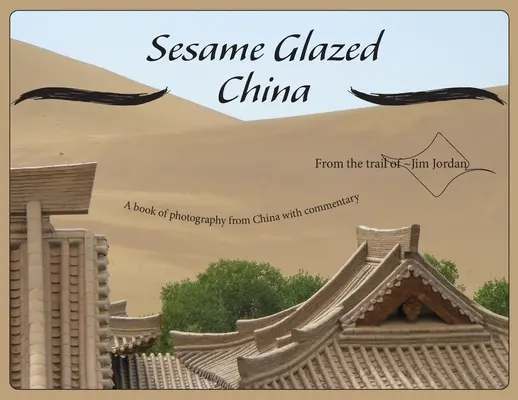 China esmaltada con sésamo: Un libro de fotografía de China con comentarios - Sesame Glazed China: A book of photography from China with commentary