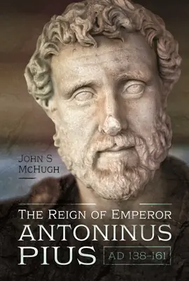 El reinado del emperador Antonino Pío, Ad 138-161 - The Reign of Emperor Antoninus Pius, Ad 138-161