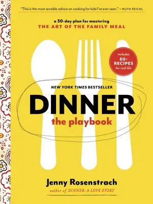 La cena: The Playbook: Un plan de 30 días para dominar el arte de la comida familiar: Un libro de cocina - Dinner: The Playbook: A 30-Day Plan for Mastering the Art of the Family Meal: A Cookbook