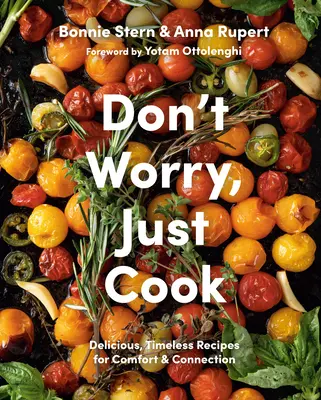 No te preocupes, cocina: Recetas deliciosas y atemporales para sentirse cómodo y conectado - Don't Worry, Just Cook: Delicious, Timeless Recipes for Comfort and Connection