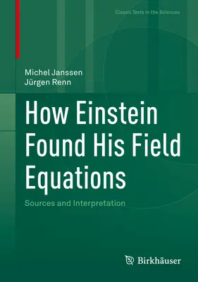 Cómo Einstein encontró sus ecuaciones de campo: Fuentes e interpretación - How Einstein Found His Field Equations: Sources and Interpretation
