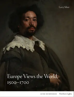 Europa ante el mundo, 1500-1700 - Europe Views the World, 1500-1700