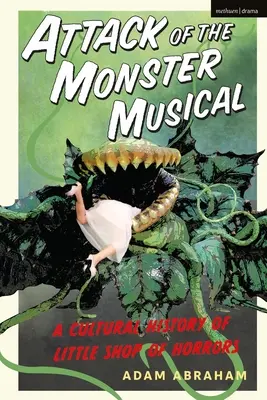 El ataque del monstruo musical: Historia cultural de La pequeña tienda de los horrores - Attack of the Monster Musical: A Cultural History of Little Shop of Horrors